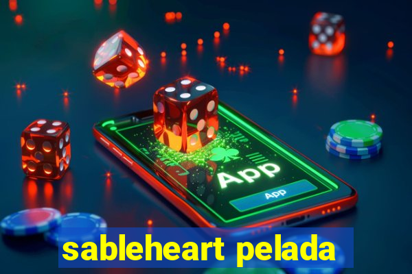 sableheart pelada